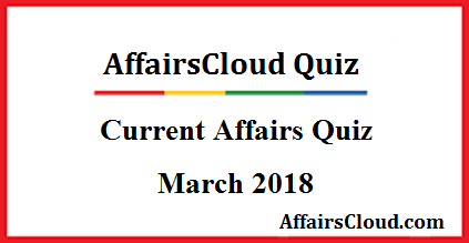 Current Affairs Quiz: March 27 2018 Current Affairs Quiz: March 27 2018