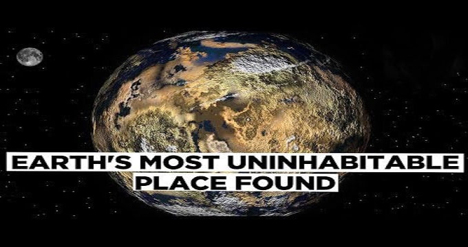 Earth's Most Uninhabitable Place Found