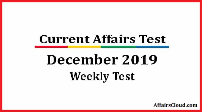 Current Affairs weekly test december 2019
